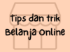 Tips dan Trik Belanja Online