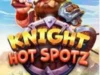 Yuk Kita Bahas Cara Asyik Main Knight Hot Spots