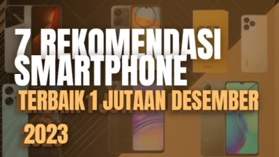 7 Rekomendasi Smartphone Terbaik 1 Jutaan Desember 2023