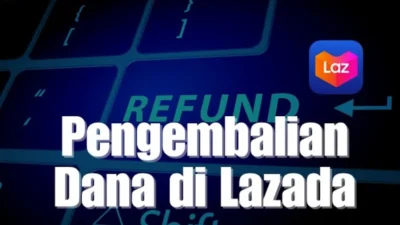 Cara Ajukan Pengembalian Dana di Lazada