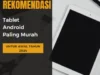 Rekomendasi Tablet Android Paling Murah Awal Tahun 2024