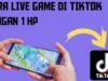 Cara Live Game di TikTok Pakai 1 HP