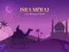 Kisah Perjalanan Isra Miraj Legkap: Perjalanan Malam Nabi Muhammad SAW yang Penuh Keajaiban